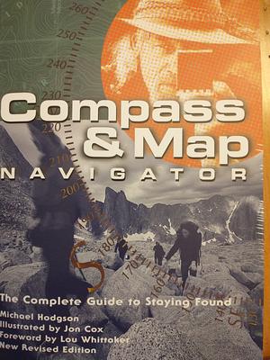 Compass & Map Navigator (rev): The Complete Guide to Staying Found by Michael Hodgson