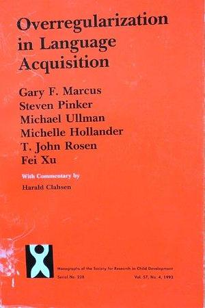 Overregularization in Language Acquisition, Volume 57, Issue 4 by Gary F. Marcus
