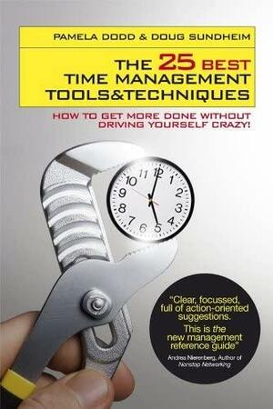 The 25 Best Time Management Tools & Techniques: How to Get More Done Without Driving Yourself Crazy. Pamela Dodd & Doug Sundheim by Pamela Dodd, Doug Sundheim