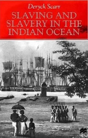 Slaving and Slavery in the Indian Ocean by Deryck Scarr