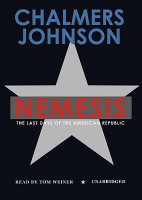 Nemesis: The Last Days of the American Republic by Chalmers Johnson