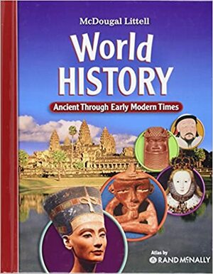 World History: Student Edition Ancient Through Early Modern Times 2009 by McDougal Littell
