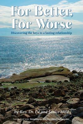 For Better, For Worse: Discovering the keys to a lasting relationship by Rev Dr Ed Hird, Janice Hird