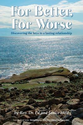 For Better, For Worse: Discovering the keys to a lasting relationship by Janice Hird, Rev Dr Ed Hird