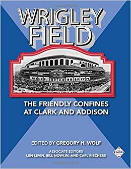 Wrigley Field: The Friendly Confines at Clark and Addison by Gregory H. Wolf