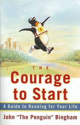 The Courage To Start: A Guide To Running for Your Life by Jenny Hadfield, John Bingham