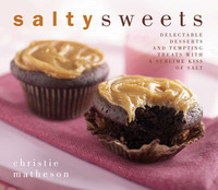 Salty Sweets: Delectable Desserts and Tempting Treats With a Sublime Kiss of Salt by Christie Matheson