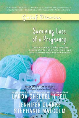 Grief Diaries: Surviving Loss of a Pregnancy by Stephanie Malcolm, Jennifer Clarke, Lynda Cheldelin Fell