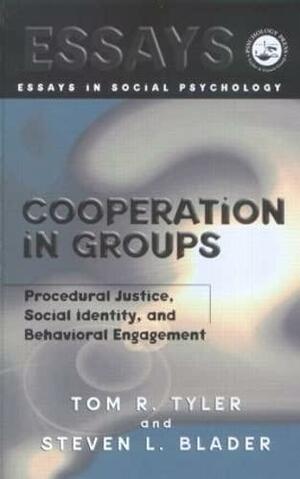 Cooperation in Groups: Procedural Justice, Social Identity, and Behavioral Engagement by Tom R. Tyler, Steven L. Blader