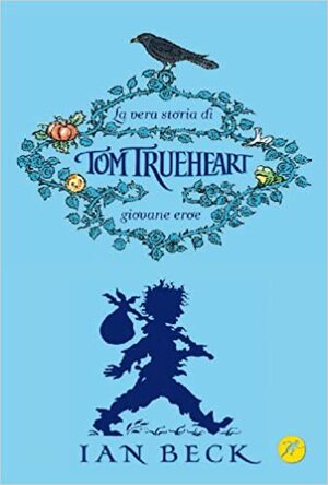 La vera storia di Tom Trueheart. Giovane eroe. by Ian Beck