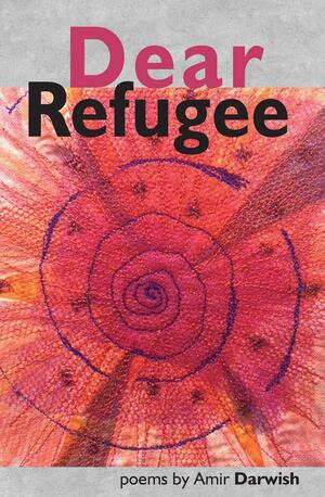Dear Refugee by Amir Darwish