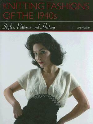 Knitting Fashions of the 1940s: Styles, Patterns and History by Jane Waller