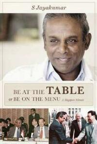 Be at the Table or Be on the Menu: A Singapore Memoir by S. Jayakumar