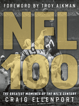 The NFL at 100: A Century of America's Game by Craig Ellenport