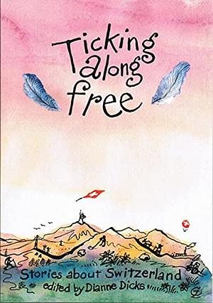 Ticking Along Free: Stories about Switzerland by Franz Hohler, Sarah Paris, Cindy Shantz