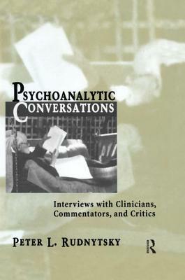 Psychoanalytic Conversations: Interviews with Clinicians, Commentators, and Critics by Peter L. Rudnytsky