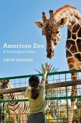 American Zoo: A Sociological Safari by David Grazian