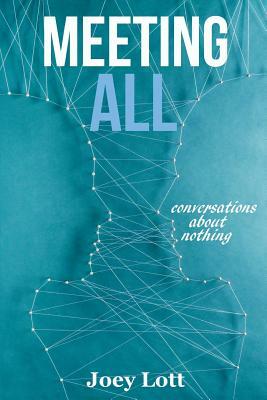 Meeting All: Conversations About Nothing by Joey Lott