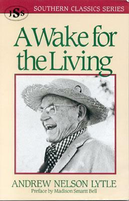 A Wake for the Living by Madison Smartt Bell, Andrew Lytle