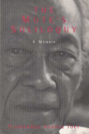 The Mute's Soliloquy: A Memoir by Pramoedya Ananta Toer