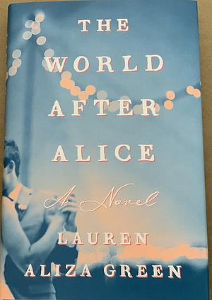 The World After Alice by Lauren Aliza Green