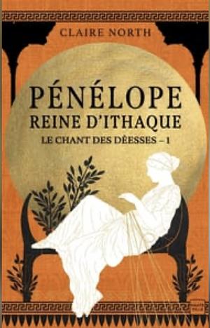 Pénélope, Reine d'Ithaque by Claire North