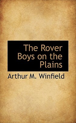 The Rover Boys on the Plains by Arthur M. Winfield