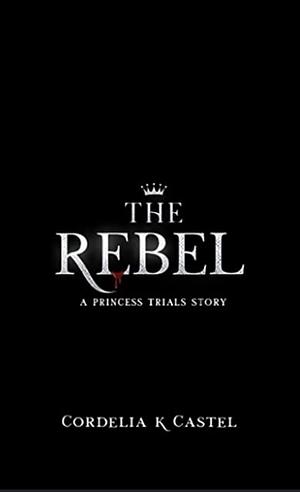 The Rebel by Cordelia Castel