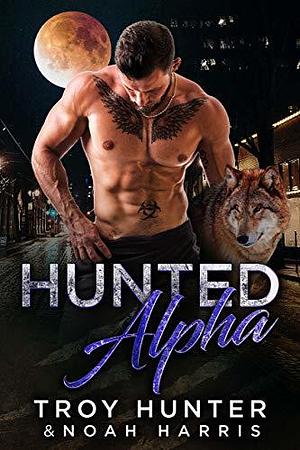 Hunted Alpha by Troy Hunter, Noah Harris