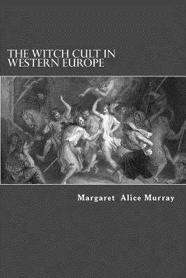 The Witch Cult in Western Europe by Margaret Alice Murray