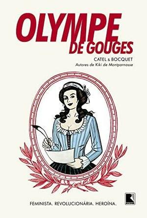 Olympe de Gouges: Feminista, Revolucionária, Heroína by Catel, José-Louis Bocquet