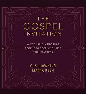 The Gospel Invitation  by Matt Queen, O.S. Hawkins