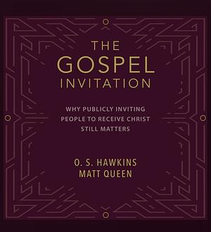 The Gospel Invitation  by O.S. Hawkins, Matt Queen