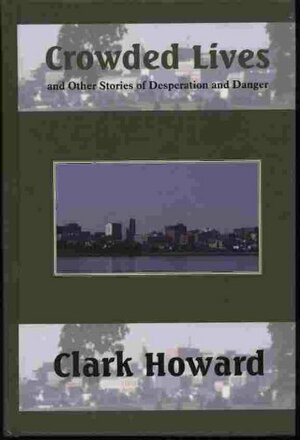 Crowded Lives and Other Stories of Desperation by Clark Howard