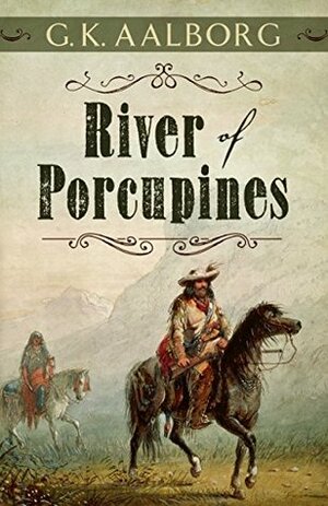 River of Porcupines by Gordon Aalborg