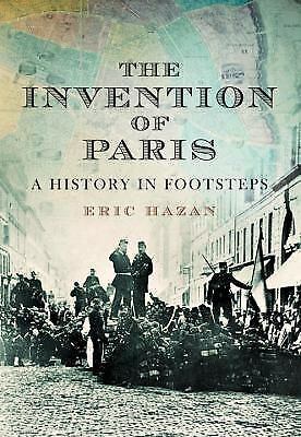 The Invention of Paris: A History in Footsteps by Eric Hazan