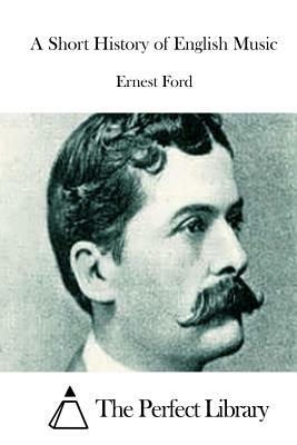 A Short History of English Music by Ernest Ford