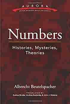 Numbers: Histories, Mysteries, Theories by Albrecht Beutelspacher