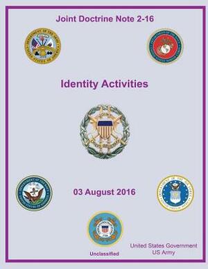 Joint Doctrine Note 2-16 Identity Activities 03 August 2016 by United States Government Us Army