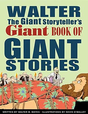 Walter the Giant Storyteller's Giant Book of Giant Stories by Walter M. Mayes, Kevin O'Malley