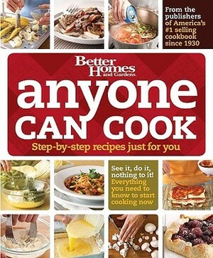 Anyone Can Cook: Step-By-Step Recipes Just for You by Better Homes and Gardens