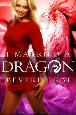 I Married a Dragon by Beverly Rae