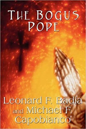 The Bogus Pope by Michael F. Capobianco, Leonard F. Badia