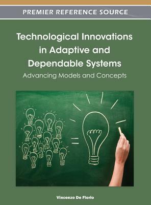 Technological Innovations in Adaptive and Dependable Systems: Advancing Models and Concepts by 