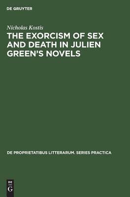 The Exorcism of Sex and Death in Julien Green's Novels by Nicholas Kostis