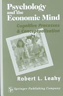 Psychology And The Economic Mind: Cognitive Processes and Conceptualization by Robert Leahy, PhD