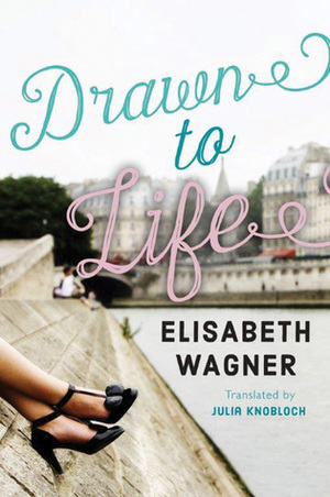 Drawn to Life by Elisabeth Wagner, Julia Knobloch