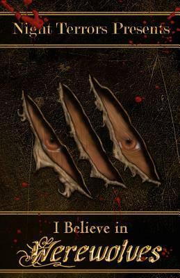 I Believe In Werewolves: An Anthology of Wolfen Terror by Mikel B. Classen