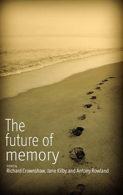 The Future of Memory by Jane Kilby, Richard Crownshaw, Antony Rowland