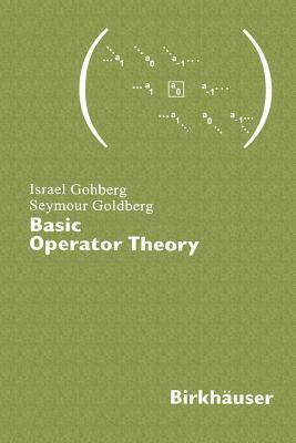 Basic Operator Theory by Israel Gohberg, Seymour Goldberg